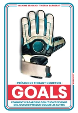 Goals : comment les gardiens de but sont devenus des joueurs (presque) comme les autres - Maxime Brigand