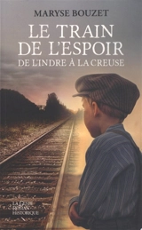 Le train de l'espoir : de l'Indre à la Creuse - Maryse Bouzet