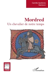 Mordred : un chevalier de notre temps - Camille-Apollonia Narducci