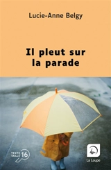 Il pleut sur la parade - Lucie-Anne Belgy