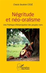 Négritude et néo-oralisme : une poétique d'émancipation des peuples noirs - Cheick Ibrahim Cissé