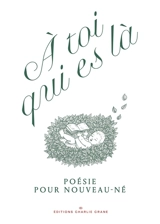 A toi qui es là : poésie pour nouveau-né