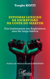 Estigmas lexicais da escravidao na Costa do Marfim : dos lusitanismos aos anglicismos, uma tao longua historia - Tougbo Koffi
