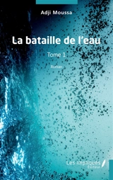 La bataille de l'eau. Vol. 1 - Adji Moussa