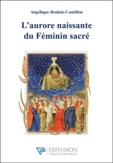 L'aurore naissante du féminin sacré - Angélique Benlolo