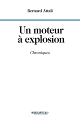 Un moteur à explosion : chroniques - Bernard Attali