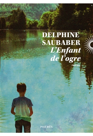 L'enfant de l'ogre - Delphine Saubaber