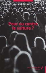 Pour ou contre la culture ? - Arnaud Thorette