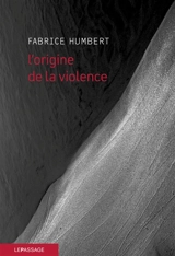 L'origine de la violence - Fabrice Humbert