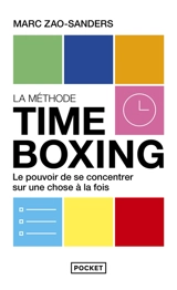 La méthode timeboxing : le pouvoir de se concentrer sur une chose à la fois - Marc Zao-Sanders