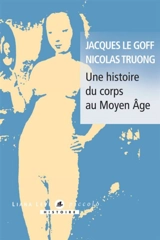 Une histoire du corps au Moyen Age - Jacques Le Goff
