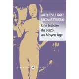 Une histoire du corps au Moyen Age - Jacques Le Goff