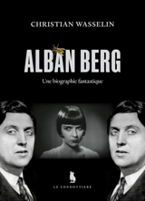 Alban Berg : une biographie fantastique - Christian Wasselin