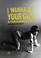 I wanna be your dog : au coeur du punk US : 76-77 - Gilles Scheps