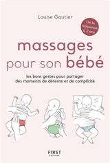 Massages pour son bébé : les bons gestes pour partager des moments de détente et de complicité : de la naissance à 2 ans - Louise Gautier