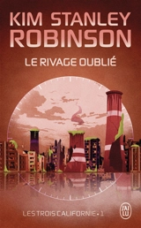 Les trois Californie. Vol. 1. Le rivage oublié - Kim Stanley Robinson