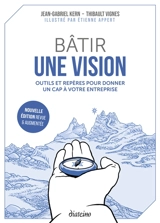 Bâtir une vision : outils et repères pour donner un cap à votre entreprise - Jean-Gabriel Kern