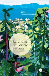 Le chant de l'ourse : récits des hautes terres - Jean Darot