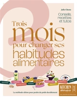 3 mois pour changer ses habitudes alimentaires : recettes, conseils et tutos : la méthode ultime pour équilibrer, tonifier et rayonner - Julie Chenu