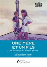 Une mère et un fils : Une histoire d'autisme et de lien - Keim, Sébastien
