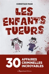 Les enfants tueurs : 30 affaires criminelles incroyables - Christian Robert Page