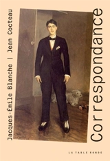 Correspondance : Jean Cocteau, Jacques-Emile Blanche : édition commentée - Jacques-Emile Blanche