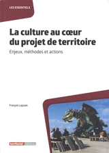 La culture au coeur du projet de territoire : enjeux, méthodes et actions - François Lajuzan