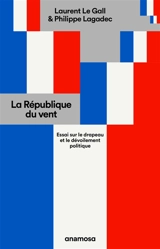 La république du vent : essai sur le drapeau et le dévoilement politique - Laurent Le Gall