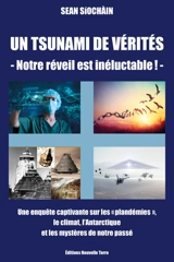 Un tsunami de vérités : notre réveil est inéluctable ! : une enquête captivante sur les pandémies, le climat, l'Antarctique et les mystères de notre passé - Sean Siochain