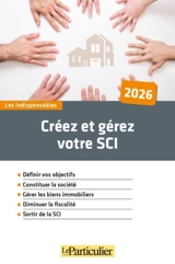 Créez et gérez votre SCI : 2026 - Le Particulier (périodique)