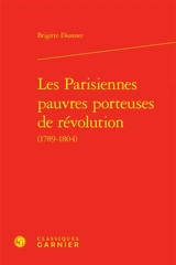 Les Parisiennes pauvres porteuses de révolution (1789-1804) - Brigitte Dionnet