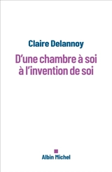 D'une chambre à soi à l'invention de soi - Claire Delannoy