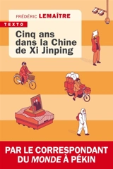 Cinq ans dans la Chine de Xi Jinping - Frédéric Lemaître