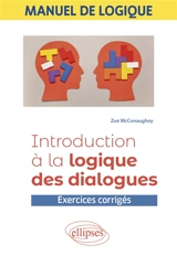 Manuel de logique : introduction à la logique des dialogues : exercices corrigés - Zoé McConaughey