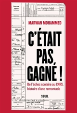 C'était pas gagné ! : de l'échec scolaire au CNRS, histoire d'une remontada - Marwan Mohammed