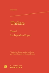 Théâtre. Vol. 1. Les légendes d'Argos - Euripide