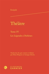 Théâtre. Vol. 4. Les légendes d'Athènes - Euripide
