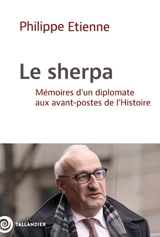 Le sherpa : mémoires d'un diplomate aux avant-postes de l'histoire - Philippe Etienne