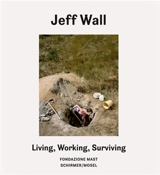 Jeff Wall Living Working Surviving - Jeff Wall