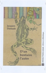 Le monde humain. Vol. 4. D'un bestiaire l'autre - Jacques Damade