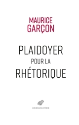 Plaidoyer pour la rhétorique - Maurice Garçon