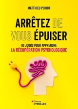Arrêtez de vous épuiser : 90 jours pour apprendre la récupération psychologique - Matthieu Poirot