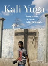 Kali Yuga : pour passer en revue la fin du monde. Vol. 2