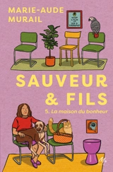 Sauveur & fils. Saison 5 : la maison du bonheur - Marie-Aude Murail