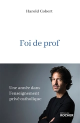 Foi de prof : une année dans l'enseignement privé catholique - Harold Cobert
