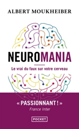 Neuromania : le vrai du faux sur votre cerveau - Albert Moukheiber