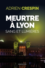 Meurtre à Lyon : sang et lumières - Adrien Crespin