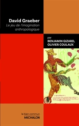 David Graeber : le jeu de l'imagination anthropologique - Benjamin Gizard