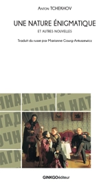 Une nature énigmatique : et autres nouvelles - Anton Pavlovitch Tchekhov