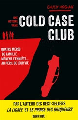 Cold case club : quatre mères de famille mènent l'enquête... au péril de leur vie : une histoire vraie - Chuck Hogan